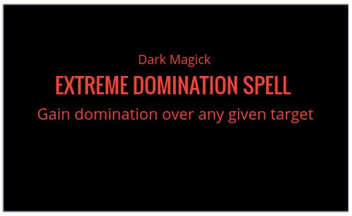 Extreme Domination Spell – Powerful Dark Magick Ritual Of Control & Influence