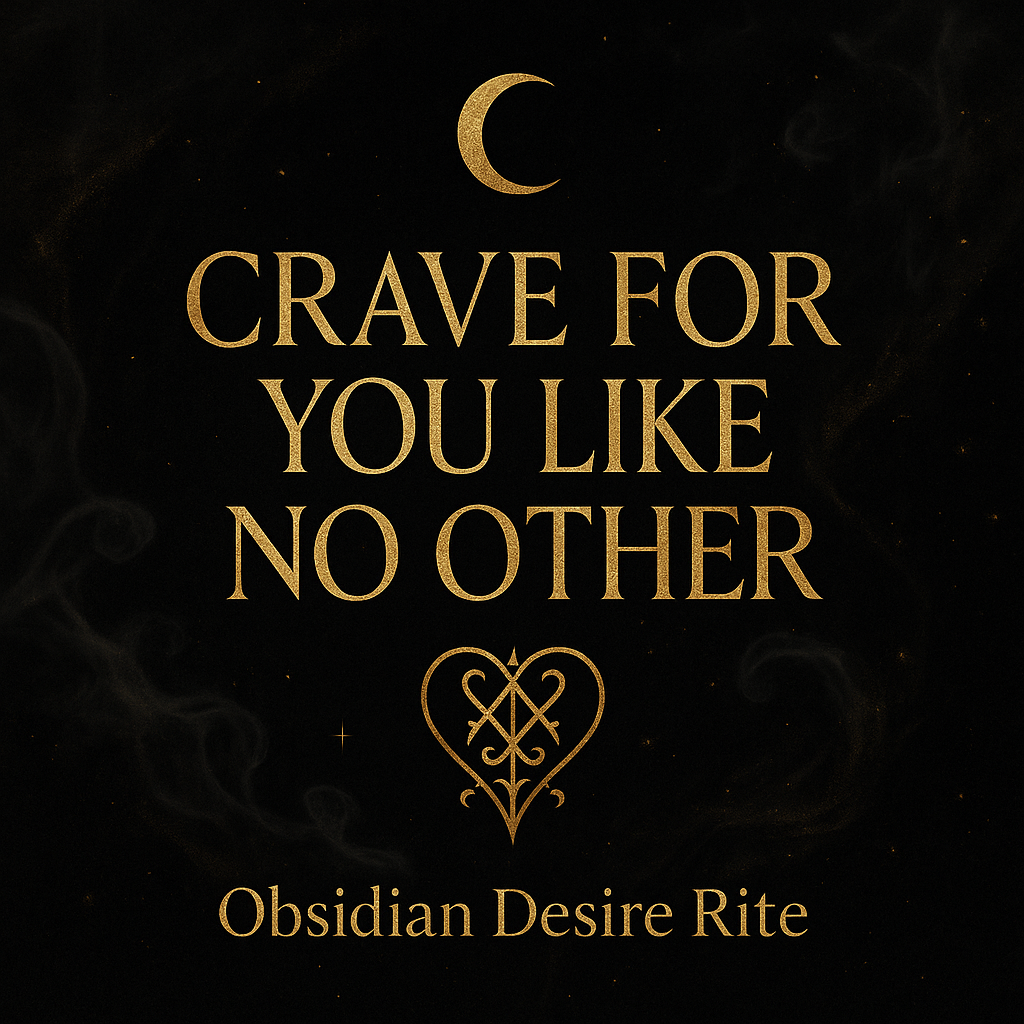 CRAVE FOR ME LIKE A HUNGRY ANIMAL, DIE FOR ME, YOU MUST HAVE ME,  MAGIC SPELL