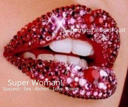 SUPER WOMAN! SUPERNATURAL POWERS! BLACK MAGICK SUCCESS SEX RICHES LOVE SPELL